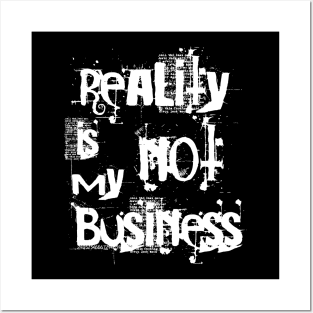 reality is not my business Posters and Art